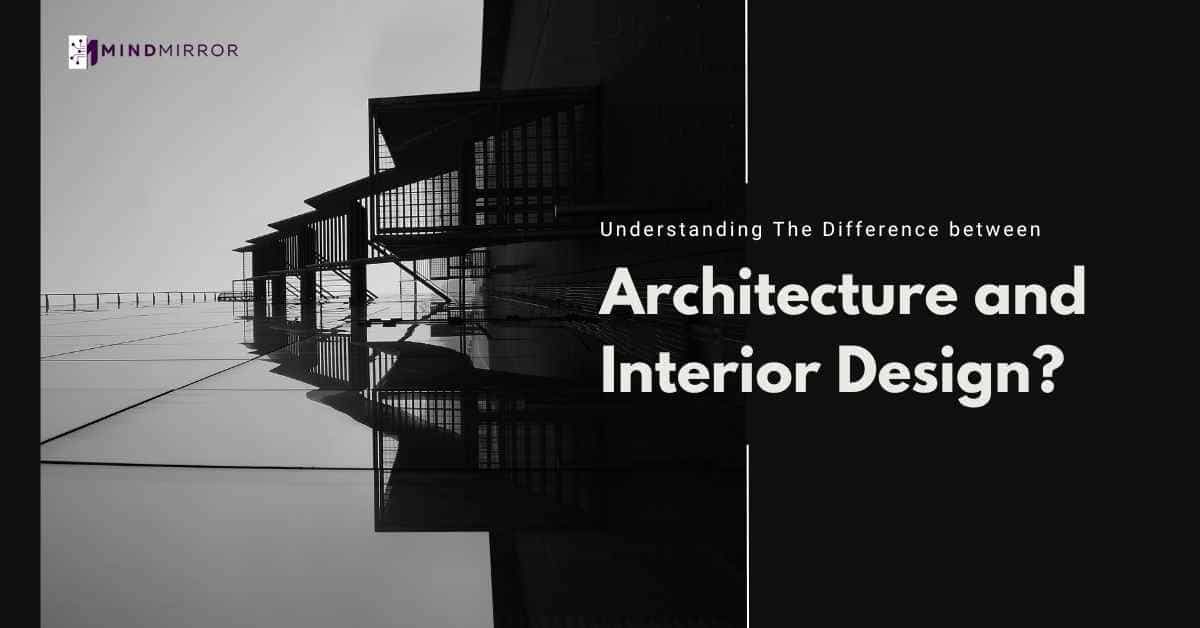 What is the Difference Between Architecture and Interior Design