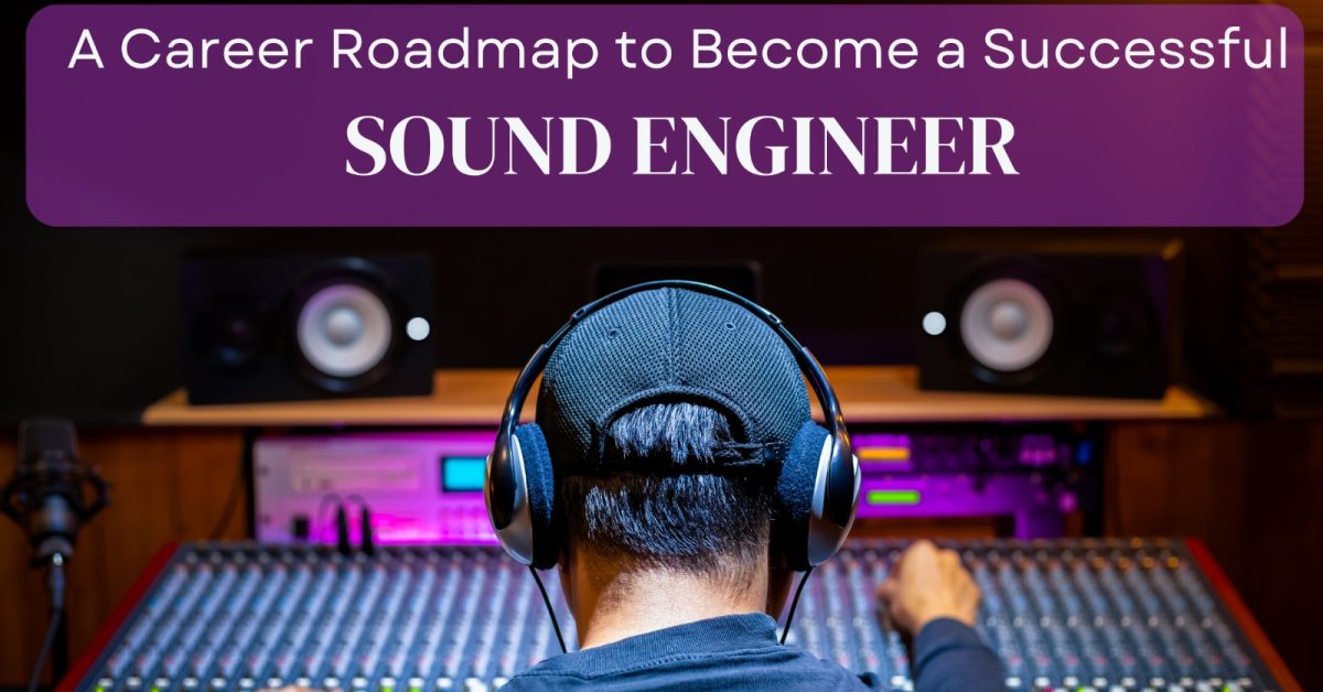 career Roadmap to Become a Successful Sound Engineer